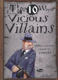 Book Cover for Top 10 Worst Vicious Villains You Wouldn't Want to Know About! by Jim Pipe, David Antram, David Salariya