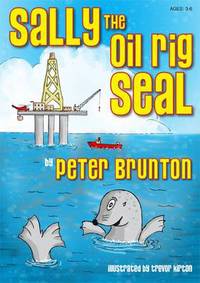 Book Cover for Sally the Oil Rig Seal by Peter Brunton