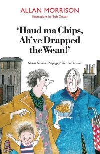 Book Cover for 'Haud Ma Chips, Ah've Drapped the Wean!' by Allan Morrison, Bob Dewar