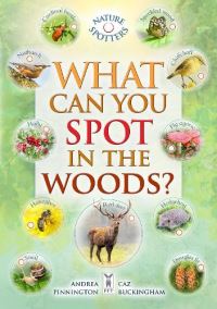 Book Cover for What Can You Spot in the Woods? by Andrea Pinnington, Caz Buckingham, Ben Hoare