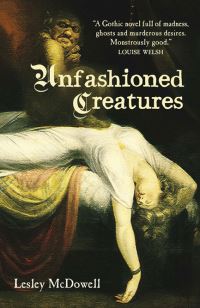 Book Cover for Unfashioned Creatures by Lesley McDowell