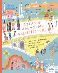 Book Cover for Atlas of Amazing Architecture by Peter Allen