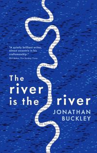 Book Cover for The River Is the River by Jonathan Buckley