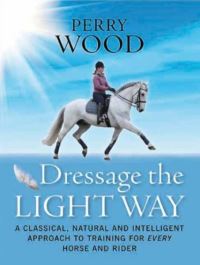 Book Cover for Dressage the Light Way by Perry Wood