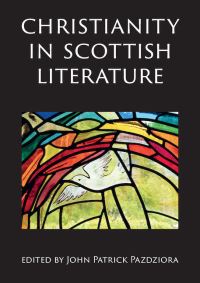 Book Cover for Christianity in Scottish Literature by John Patrick Pazdziora