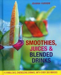 Book Cover for Smoothies, Juices & Blended Drinks by Joanna Farrow