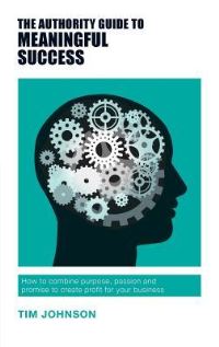 Book Cover for The Authority Guide to Meaningful Success by Tim Johnson