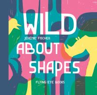 Book Cover for Wild About Shapes by Jérémie Fischer