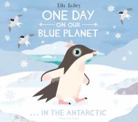Book Cover for One Day on Our Blue Planet...in the Antarctic by Ella Bailey