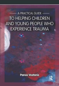 Book Cover for A Practical Guide to Helping Children and Young People Who Experience Trauma by Panos Vostanis