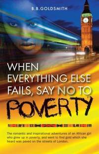 Book Cover for When Everything Else Fails, Say No to Poverty by B B Goldsmith
