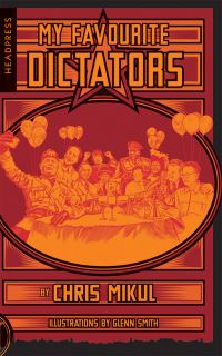 Book Cover for My Favourite Dictators by Chris Mikul