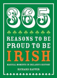 Book Cover for 365 Reasons to Be Proud to Be Irish by Richard Happer