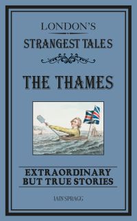 Book Cover for London's Strangest Tales The Thames by Iain Spragg