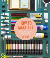 Book Cover for How to Make Art by Mel Elliott