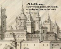 Book Cover for A Medici Pilgrimage by Miguel Taín Guzmán, Medici Archive Project