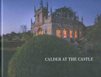 Book Cover for Calder at the Castle by Pace London Gallery, Cheltenham, England Sudeley Castle Winchcombe