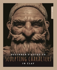 Book Cover for Beginner's Guide to Sculpting Characters in Clay by Annie Moss