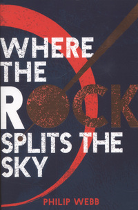 Book Cover for Where the Rock Splits the Sky by Philip Webb