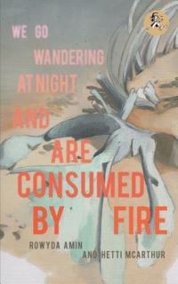 Book Cover for We Go Wandering at Night and Are Consumed by Fire by Rowyda Amin