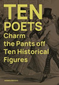 Book Cover for Ten Poets Charm the Pants Off Ten Historical Figures by Kirsten Irving, Jon Stone, Penny Boxall, Becky VarleyWinter, Helen Bowell, Patrick Davidson Roberts, Vasiliki Albedo, Swithun Cooper, Matthew Caley