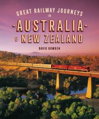 Book Cover for Great Railway Journeys in Australia & New Zealand by David Bowden