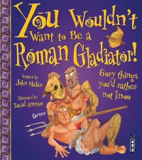 Book Cover for You Wouldn't Want to Be a Roman Gladiator! by John Malam, David Salariya