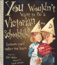 Book Cover for You Wouldn't Want to Be a Victorian Schoolchild! by John Malam, David Salariya