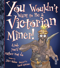 Book Cover for You Wouldn't Want to Be a Victorian Miner! by John Malam, David Salariya