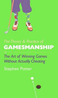Book Cover for The Theory & Practice of Gamesmanship, or, The Art of Winning Games Without Actually Cheating by Stephen Potter