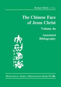 Book Cover for The Chinese Face of Jesus Christ. Volume 4A Annotated Bibliography by Roman Malek, Monumenta Serica Institute
