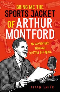 Book Cover for Bring Me the Sports Jacket of Arthur Montford by Aidan Smith