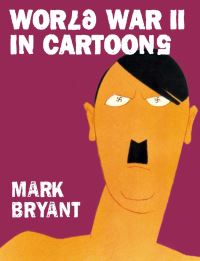 Book Cover for World War II in Cartoons by Mark Bryant