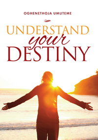 Book Cover for Understand Your Destiny by Oghenethoja Umuteme