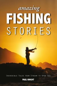 Book Cover for Amazing Fishing Stories by Paul Knight