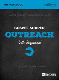Book Cover for Gospel Shaped Outreach. Handbook by Erik Raymond, Gospel Coalition
