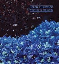 Book Cover for Helen Chadwick - Wreaths to Pleasure by Richard Saltoun Gallery