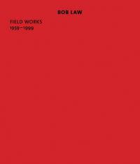 Book Cover for Bob Law - Field Works, 1959-1999 by Thomas Dane Gallery