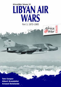 Book Cover for Libyan Air Wars. Part 1 1973-1985 by Albert Grandolini, Arnaud Delelande, Tom Cooper