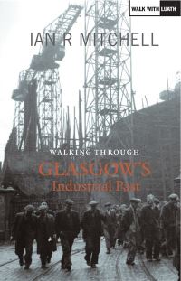 Book Cover for Walking Through Glasgow's Industrial Past by Ian R Mitchell