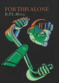 Book Cover for For This Alone & Other Poems by R P L Mogg