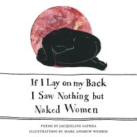 Book Cover for If I Lay on My Back I Saw Nothing but Naked Women by Jacqueline Saphra