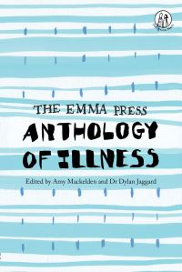 Book Cover for The Emma Press Anthology of Illness by Amy Mackelden, Dylan Jaggard
