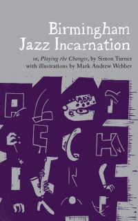 Book Cover for Birmingham Jazz Incarnation, or, Playing the Changes by Simon Turner