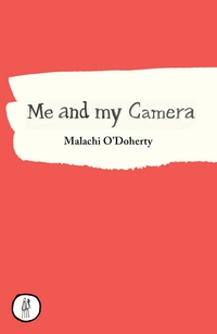 Book Cover for Me and My Camera by Malachi ODoherty
