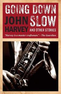 Book Cover for Going Down Slow and Other Stories by John Harvey