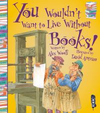 Book Cover for You Wouldn't Want to Live Without Books! by Alex Woolf