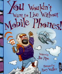 Book Cover for You Wouldn't Want to Live Without Mobile Phones! by Jim Pipe