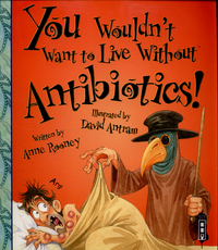 Book Cover for You Wouldn't Want to Live Without Antibiotics! by Anne Rooney