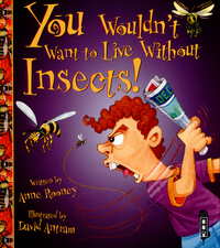 Book Cover for You Wouldn't Want to Live Without Insects! by Anne Rooney, David Salariya